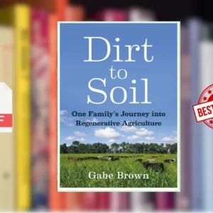 Dirt to Soil One Familyâs Journey into Regenerative Agriculture (Gabe Brown)