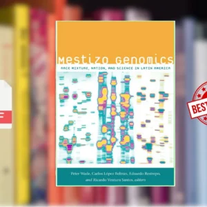 Mestizo Genomics Race Mixture, Nation, and Science in Latin America (Peter Wade, Carlos LÃ³pez BeltrÃ¡n etc.)