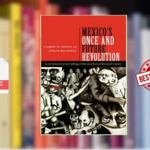 Mexicoâs Once and Future Revolution Social Upheaval and the Challenge of Rule Since the Late Nineteenth Century (Gilbert M. Joseph, JÃ¼rgen Buchenau)